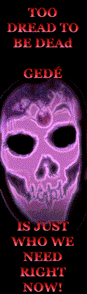 TOO DEAD TO BE DREAD GEDE' IS JUST WHO WE NEED RIGHT NOW!
